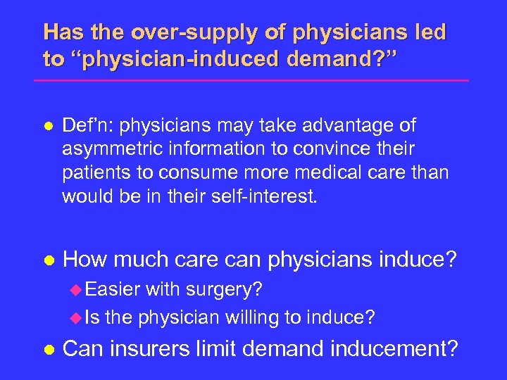 Has the over-supply of physicians led to “physician-induced demand? ” l Def’n: physicians may