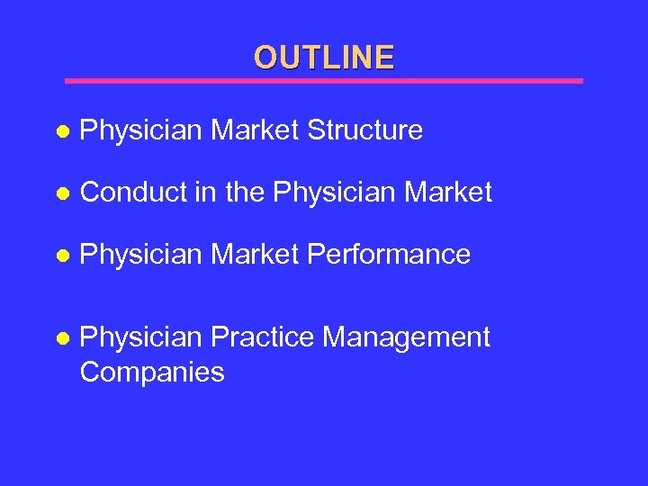 OUTLINE l Physician Market Structure l Conduct in the Physician Market l Physician Market