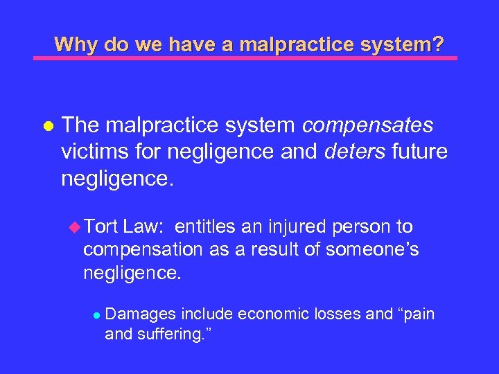 Why do we have a malpractice system? l The malpractice system compensates victims for