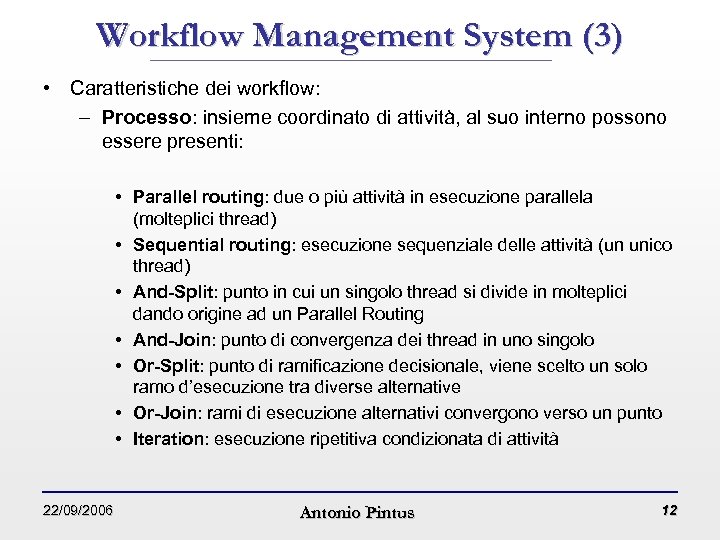 Workflow Management System (3) • Caratteristiche dei workflow: – Processo: insieme coordinato di attività,