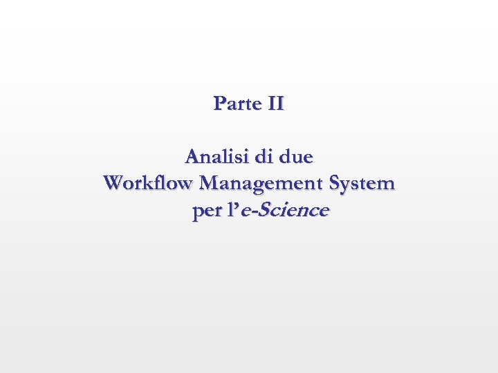 Parte II Analisi di due Workflow Management System per l’e-Science 