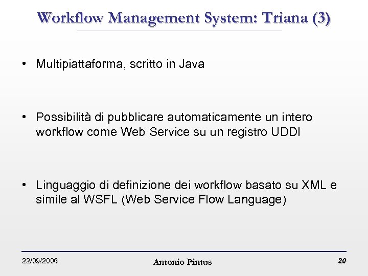 Workflow Management System: Triana (3) • Multipiattaforma, scritto in Java • Possibilità di pubblicare