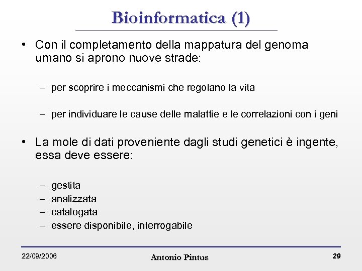 Bioinformatica (1) • Con il completamento della mappatura del genoma umano si aprono nuove