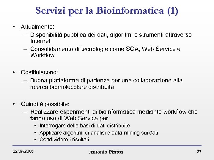 Servizi per la Bioinformatica (1) • Attualmente: – Disponibilità pubblica dei dati, algoritmi e