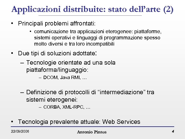 Applicazioni distribuite: stato dell’arte (2) • Principali problemi affrontati: • comunicazione tra applicazioni eterogenee: