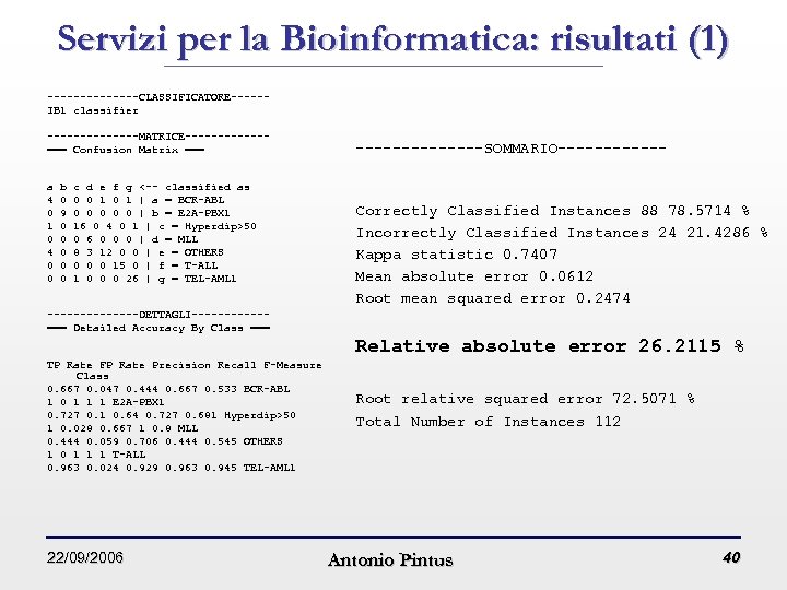 Servizi per la Bioinformatica: risultati (1) -------CLASSIFICATORE-----IB 1 classifier -------MATRICE------=== Confusion Matrix === a