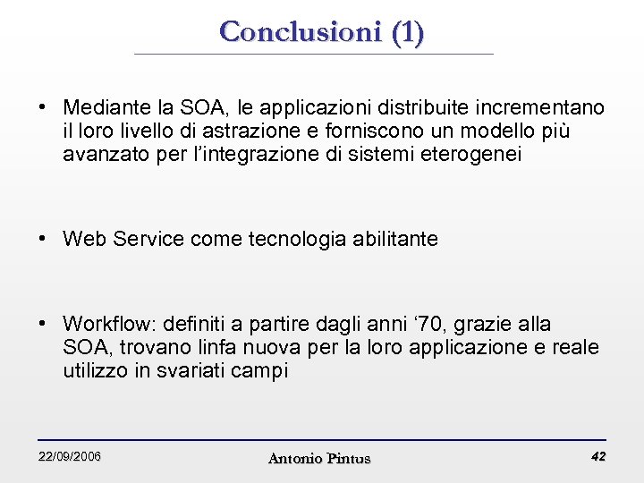 Conclusioni (1) • Mediante la SOA, le applicazioni distribuite incrementano il loro livello di