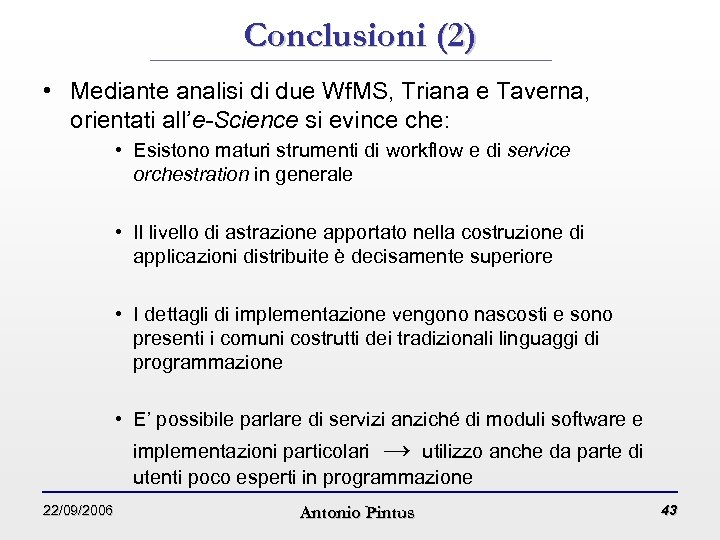 Conclusioni (2) • Mediante analisi di due Wf. MS, Triana e Taverna, orientati all’e-Science