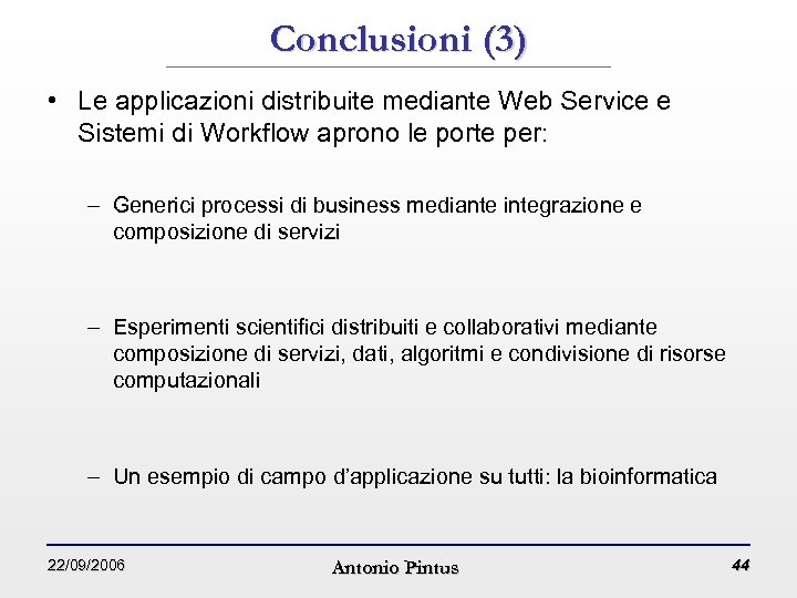 Conclusioni (3) • Le applicazioni distribuite mediante Web Service e Sistemi di Workflow aprono