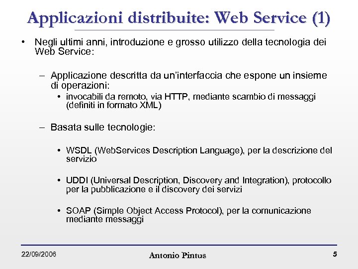Applicazioni distribuite: Web Service (1) • Negli ultimi anni, introduzione e grosso utilizzo della