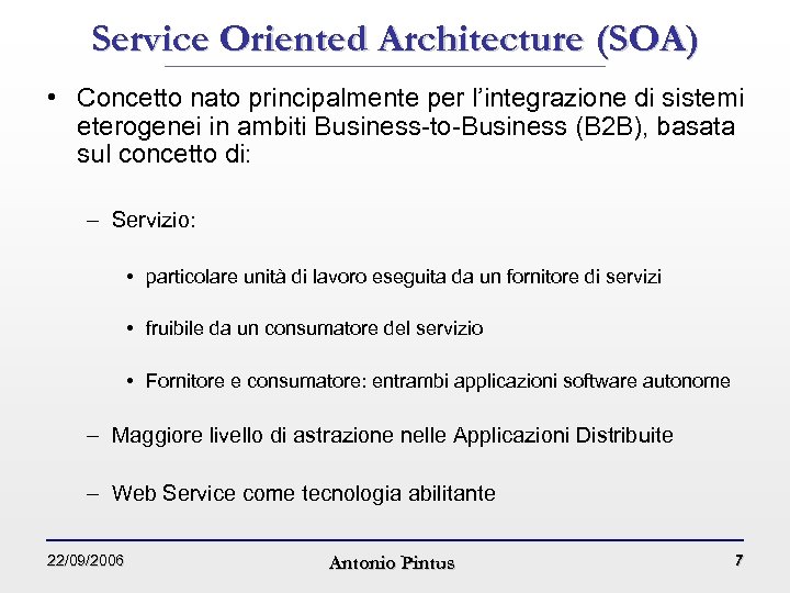 Service Oriented Architecture (SOA) • Concetto nato principalmente per l’integrazione di sistemi eterogenei in
