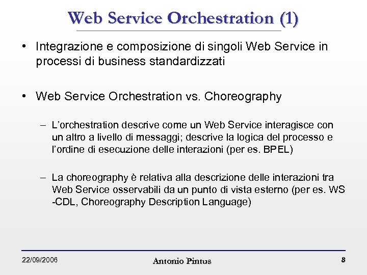 Web Service Orchestration (1) • Integrazione e composizione di singoli Web Service in processi