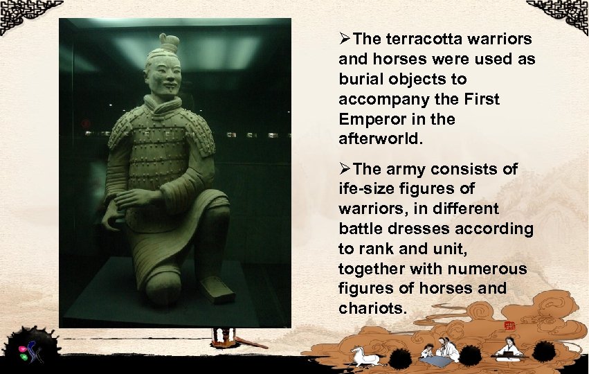 ØThe terracotta warriors and horses were used as burial objects to accompany the First