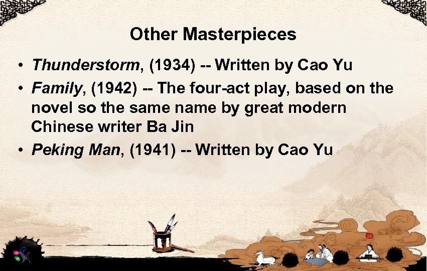 Other Masterpieces • Thunderstorm, (1934) -- Written by Cao Yu • Family, (1942) --