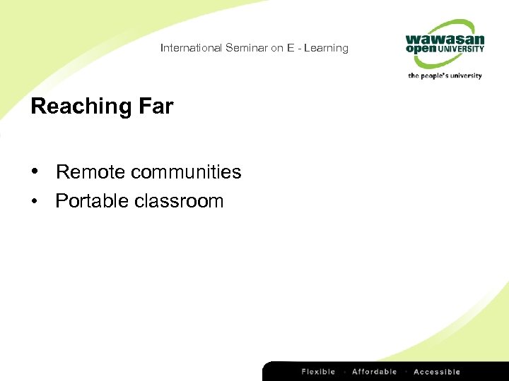 International Seminar on E - Learning Reaching Far • Remote communities • Portable classroom