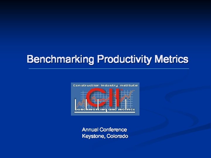 Benchmarking Productivity Metrics Annual Conference Keystone, Colorado 