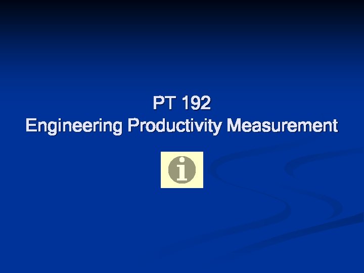 PT 192 Engineering Productivity Measurement 