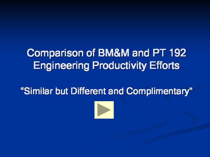 Comparison of BM&M and PT 192 Engineering Productivity Efforts “Similar but Different and Complimentary”