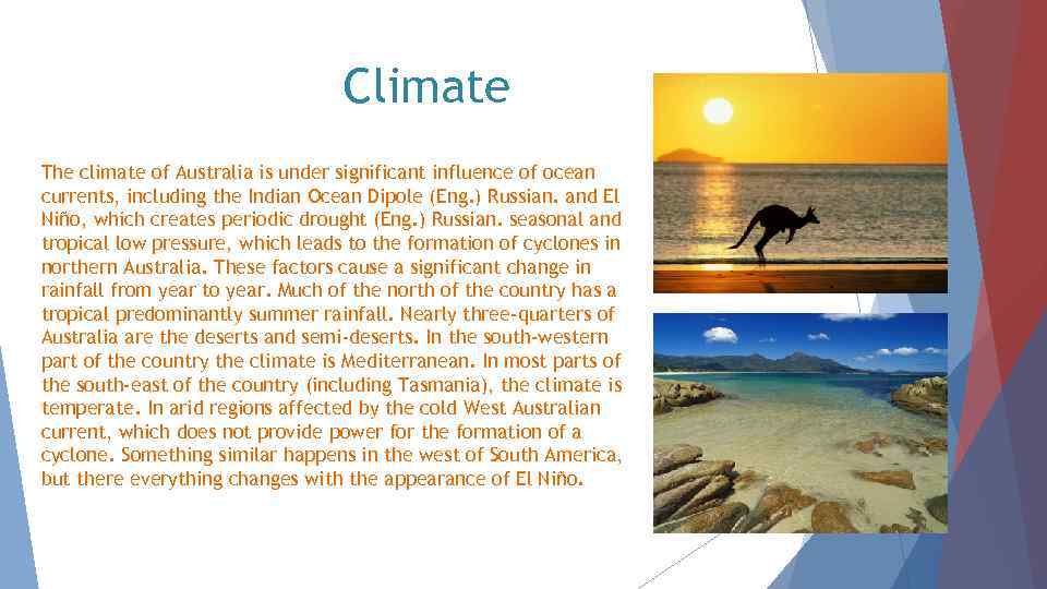 Climate The climate of Australia is under significant influence of ocean currents, including the
