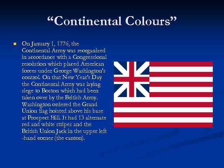 “Continental Colours” n On January 1, 1776, the Continental Army was reorganized in accordance