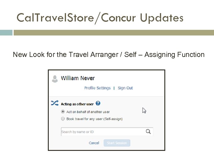 Cal. Travel. Store/Concur Updates New Look for the Travel Arranger / Self – Assigning