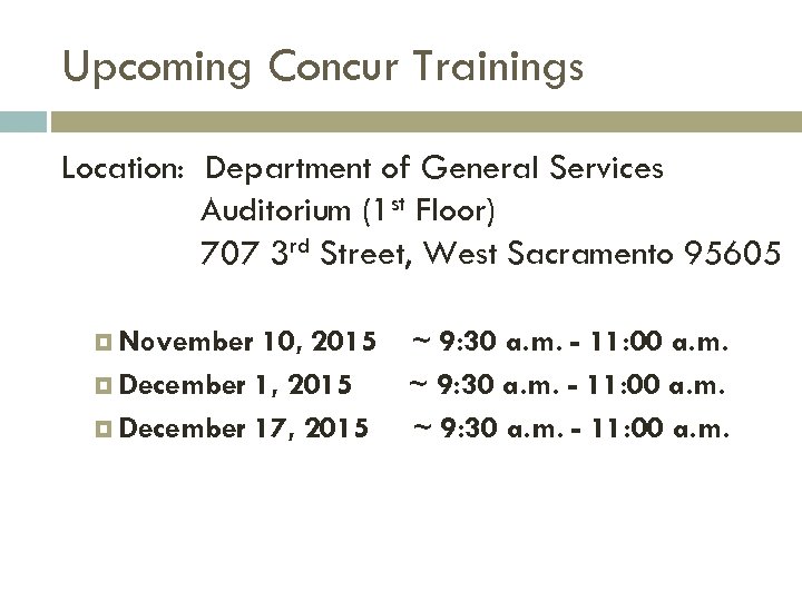 Upcoming Concur Trainings Location: Department of General Services Auditorium (1 st Floor) 707 3