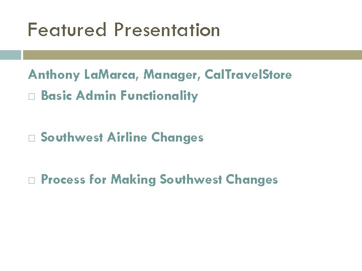 Featured Presentation Anthony La. Marca, Manager, Cal. Travel. Store Basic Admin Functionality Southwest Airline