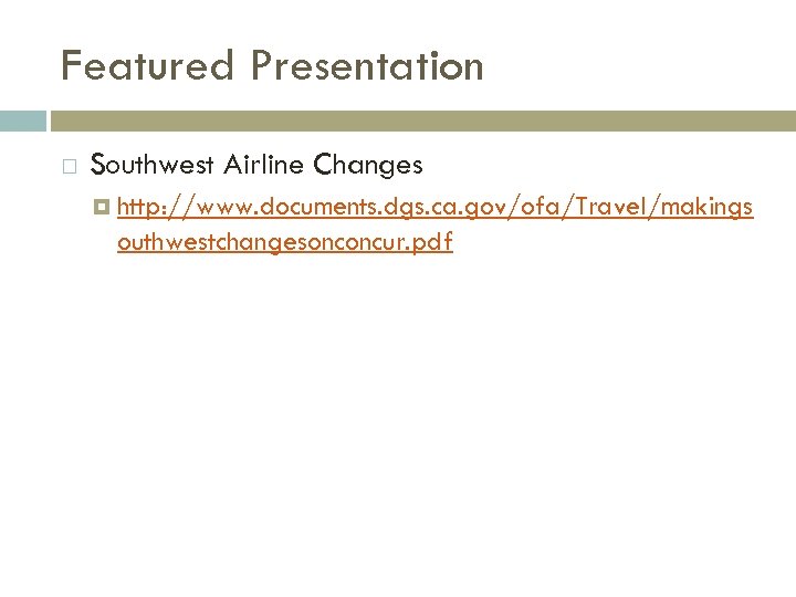 Featured Presentation Southwest Airline Changes http: //www. documents. dgs. ca. gov/ofa/Travel/makings outhwestchangesonconcur. pdf 