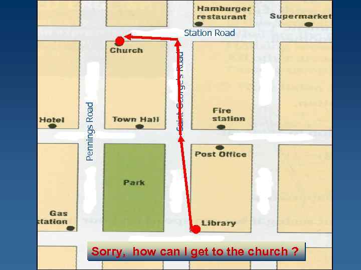 Saint George's Road Pennings Road Station Road Sorry, how can I get to the