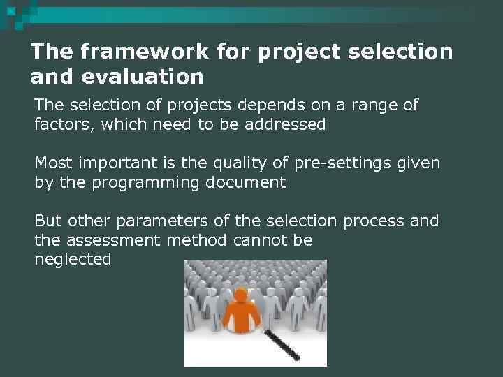 The framework for project selection and evaluation The selection of projects depends on a