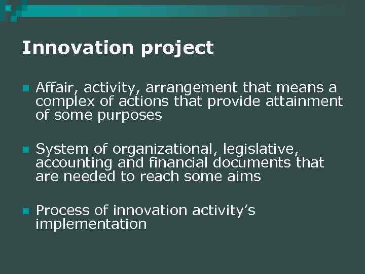 Innovation project n Affair, activity, arrangement that means a complex of actions that provide