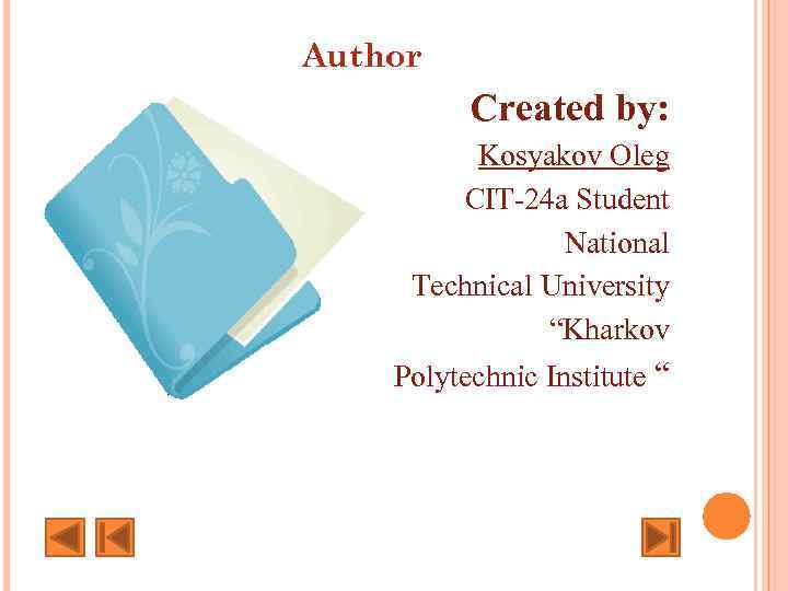 Author Created by: Kosyakov Oleg CIT-24 a Student National Technical University “Kharkov Polytechnic Institute