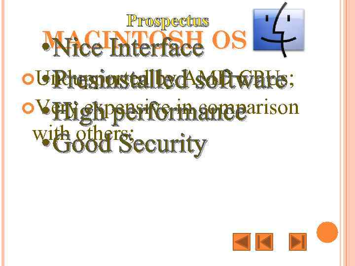 Prospectus MACINTOSH OS • Nice Interface by AMD CPUs; • Presinstalled software Very expensive