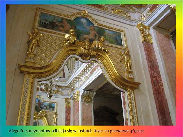 Alegorie kontynentów odbijają się w lustrach foyer na pierwszym piętrze. 