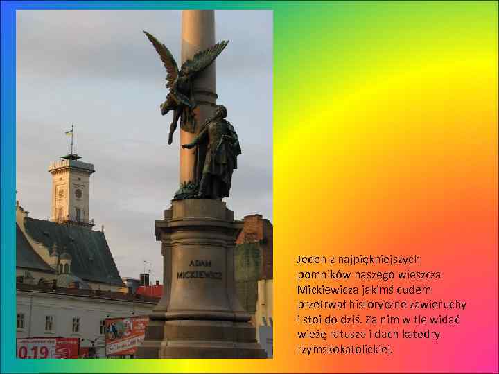 Jeden z najpiękniejszych pomników naszego wieszcza Mickiewicza jakimś cudem przetrwał historyczne zawieruchy i stoi