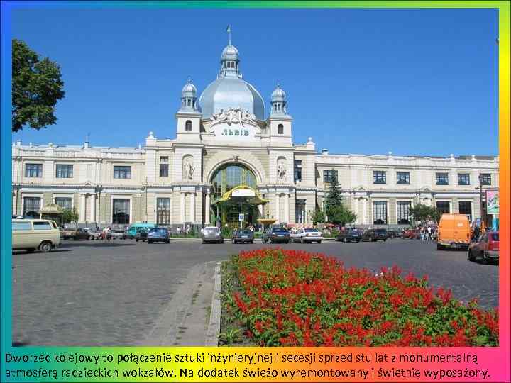 Dworzec kolejowy to połączenie sztuki inżynieryjnej i secesji sprzed stu lat z monumentalną atmosferą