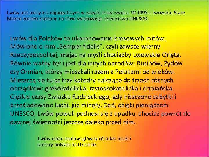 Lwów jest jednym z najbogatszych w zabytki miast świata. W 1998 r. lwowskie Stare