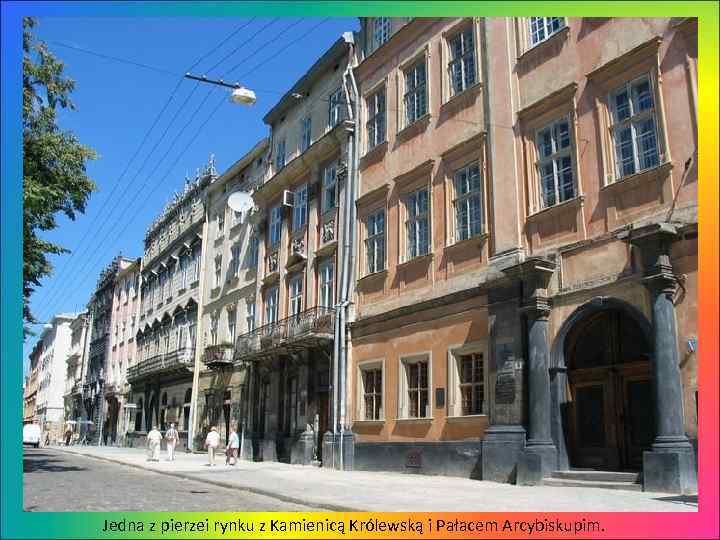 Jedna z pierzei rynku z Kamienicą Królewską i Pałacem Arcybiskupim. 