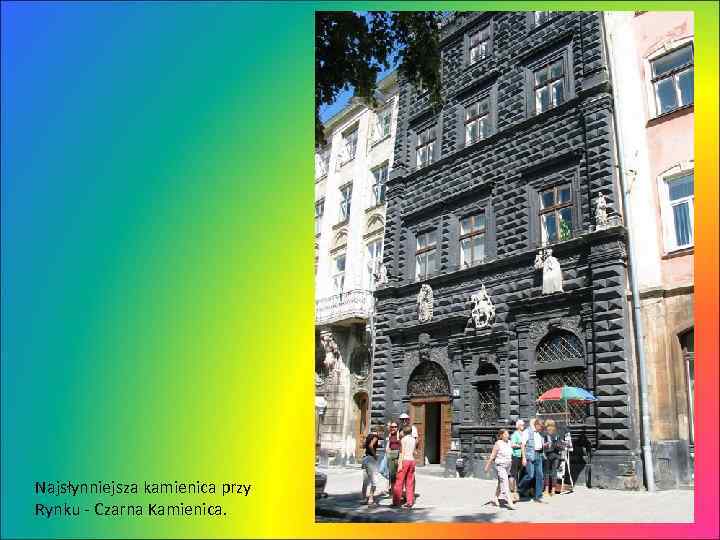 Najsłynniejsza kamienica przy Rynku - Czarna Kamienica. 
