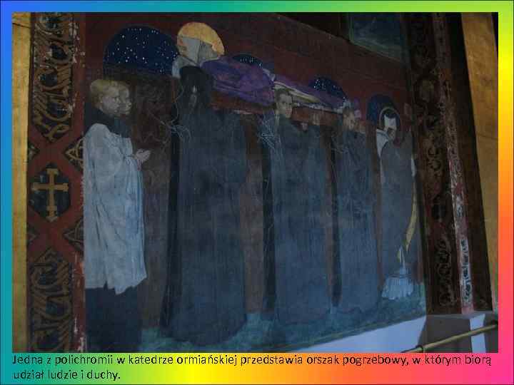 Jedna z polichromii w katedrze ormiańskiej przedstawia orszak pogrzebowy, w którym biorą udział ludzie