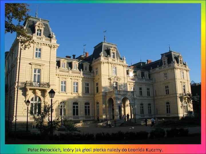 Pałac Potockich, który jak głosi plotka należy do Leonida Kuczmy. 
