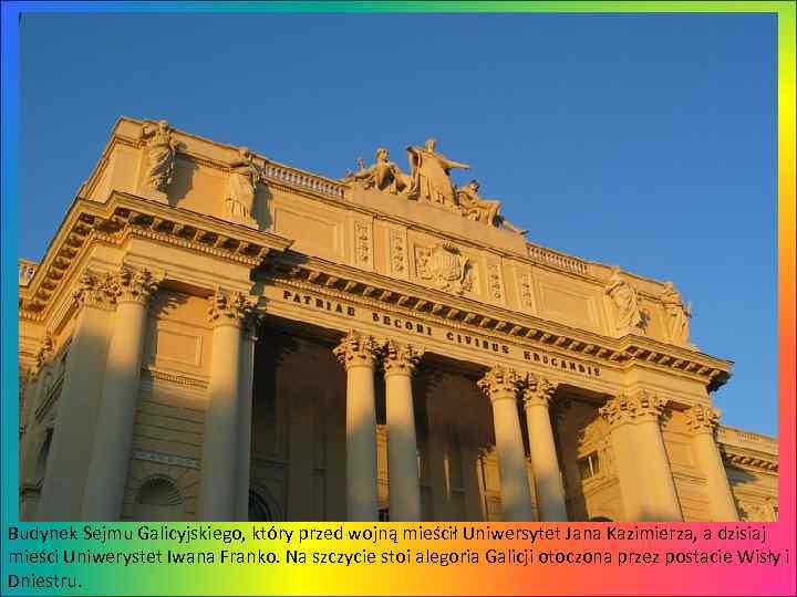 Budynek Sejmu Galicyjskiego, który przed wojną mieścił Uniwersytet Jana Kazimierza, a dzisiaj mieści Uniwerystet
