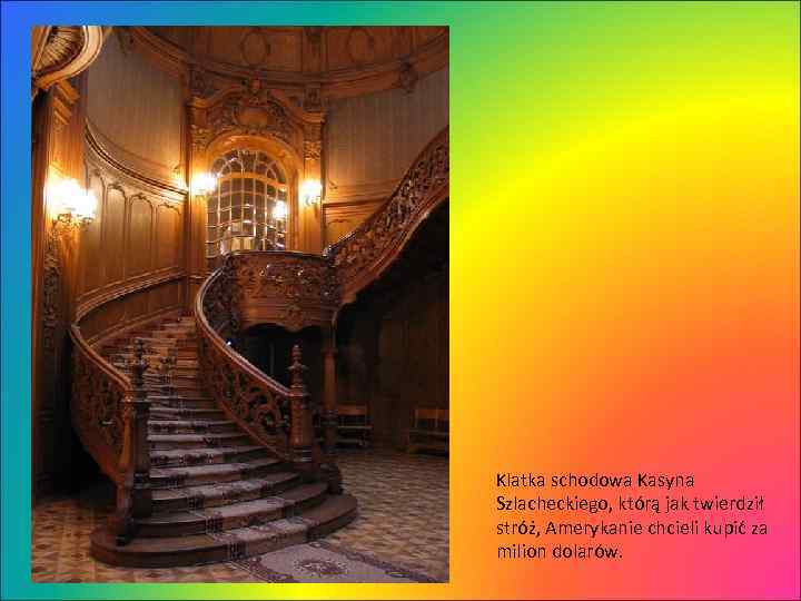 Klatka schodowa Kasyna Szlacheckiego, którą jak twierdził stróż, Amerykanie chcieli kupić za milion dolarów.