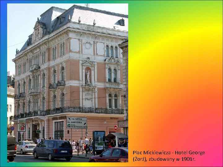 Plac Mickiewicza - Hotel George (Żorż), zbudowany w 1901 r. 