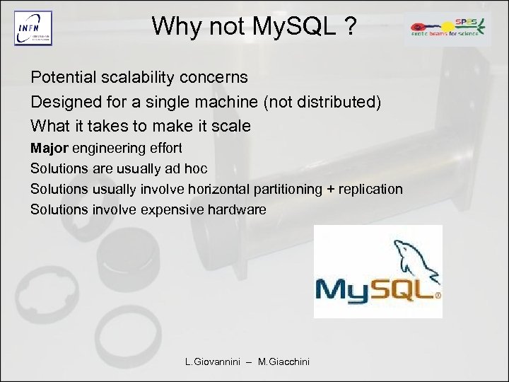 Why not My. SQL ? Potential scalability concerns Designed for a single machine (not
