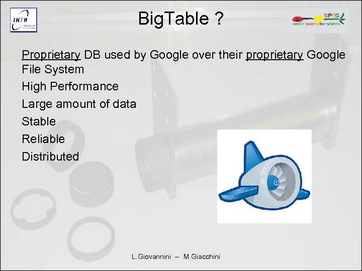 Big. Table ? Proprietary DB used by Google over their proprietary Google File System