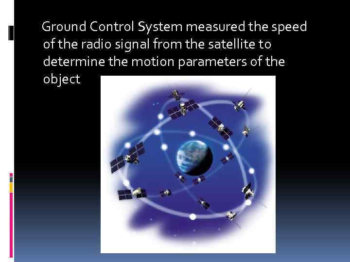 Ground Control System measured the speed of the radio signal from the satellite to