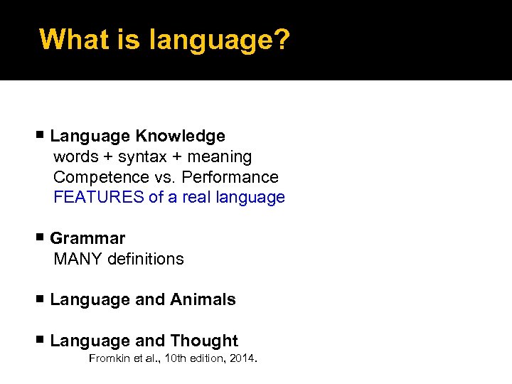 What is language? Language Knowledge words + syntax + meaning Competence vs. Performance FEATURES