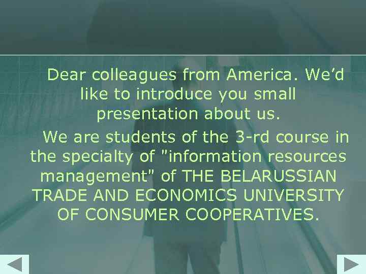 Dear colleagues from America. We’d like to introduce you small presentation about us. We