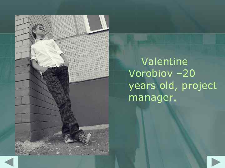 Valentine Vorobiov – 20 years old, project manager. 